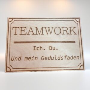 Holzschild Teamwork - Ich. Du. Und mein Geduldsfaden